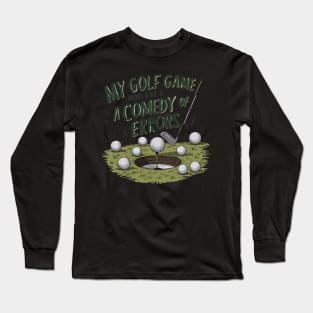 "My golf game more like comedy of errors" funny golf typography Long Sleeve T-Shirt